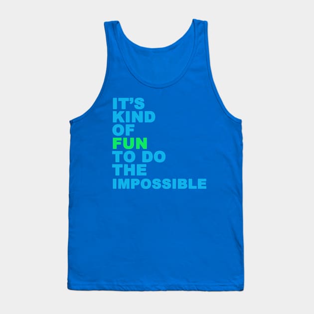 Fun To Do The Impossible Tank Top by PositiveATee